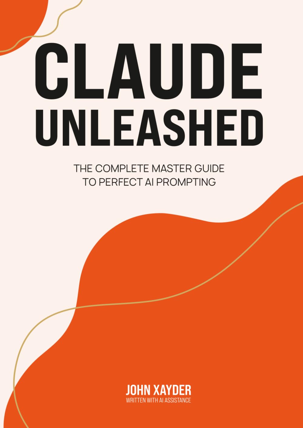 CLAUDE UNLEASHED: The Complete Master Guide to Perfect AI Prompting