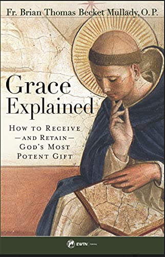 Grace Explained: How to Receive â€” and Retain â€” Godâ€™s Most Potent Gift