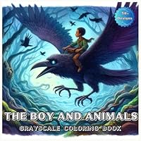 The Boy And Animals Grayscale Coloring Book: Featuring Magical Unique Designs for Stress Relief and Creativity. (Magical Creatures and Fantasy Adventures) B0D96R2851 Book Cover