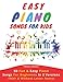 Easy Piano Songs For Kids: 50 Fun & Easy Piano Songs For Beginners In 2 Versions (With & Without Letter Notes)
