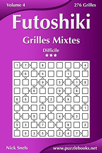 Futoshiki Grilles Mixtes - Difficile - Volume 4 - 276 Grilles (French Edition)