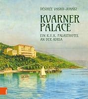 Kvarner Palace : Ein K. U. K. Grandhotel an der Adria 3205210468 Book Cover