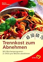Trennkost zum Abnehmen. Mit Wochenprogramm: 2-3 kg pro Woche abnehmen. 3310006956 Book Cover