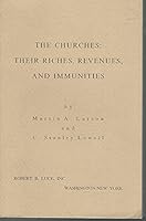 The churches: their riches, revenues, and immunities : an analysis of tax-exempt property, B000JI2HDG Book Cover