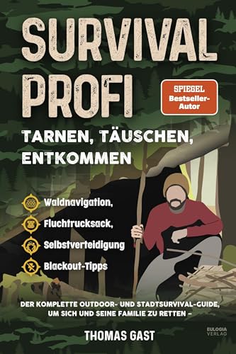 Survival Profi – Tarnen, Täuschen, Entkommen: Das Survivalbuch für Fortgeschrittene: Der komplette Outdoor- und Stadtsurvival-Guide, um sich und seine ... Selbstverteidigung & Blackout-Tipps Survival Profi – Tarnen, Täuschen, Entkommen: Das Survivalbuch für Fortgeschrittene: Der komplette Outdoor- und Stadtsurvival-Guide, um sich und seine ... Selbstverteidigung & Blackout-Tipps