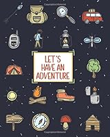 Let's Have An Adventure: Travel Journal For Kids And Adults (8x10) - Travel Sketchbook Kids - Camping Notebook Kids - Camping Journal For Kids 179743800X Book Cover