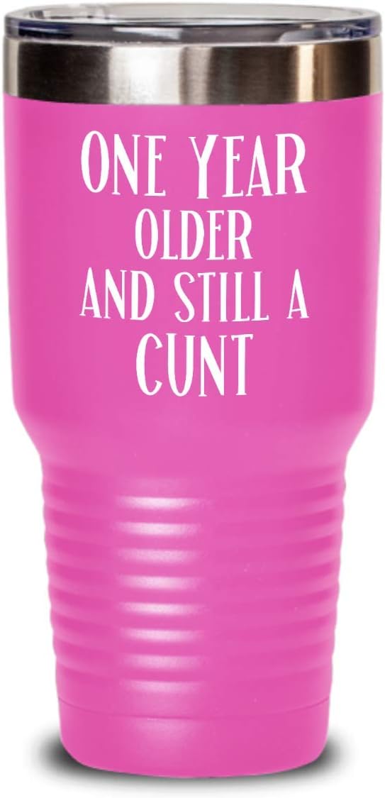 Birthday Gifts for Women Gifts for Friend Birthday Tumbler Funny One Year Older Still A Cunt Tea Cup for Her Funny Coffee Mugs