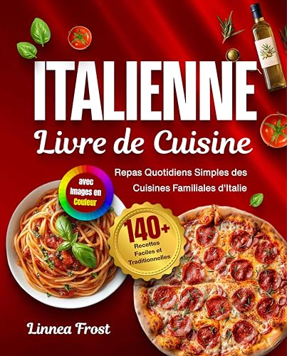 Livre de Cuisine Italienne avec Images en Couleur: 140+ Recettes Faciles et Traditionnelles – Repas Quotidiens Simples des Cuisines Familiales d'Italie