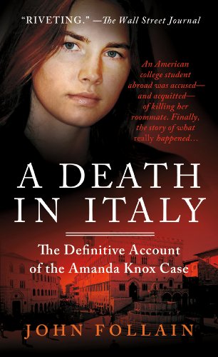 A Death in Italy: The Definitive Account of the Amanda Knox Case A Death in Italy: The Definitive Account of the Amanda Knox Case