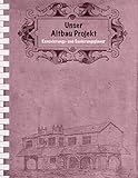 Unser Altbau Projekt: Renovierungs- und Sanierungsplaner I Einfache Ausgabe: 100 Seiten Punkteraster für Text und Zeichnungen I Softcover I Großformat ... • Eigenheim • Renovieren • Sanieren