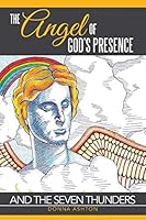 The Angel of God's Presence: And the Seven Thunders 1503524213 Book Cover