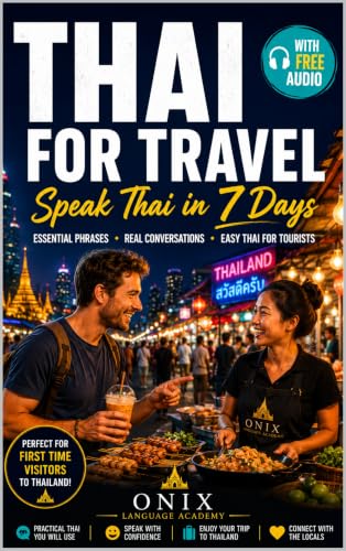 Thai for Travel: Speak Thai in 7 Days (With Audio) : Essential Phrases, Real Conversations & Easy Thai for Tourists (ONIX Thai Language Series Book 3)