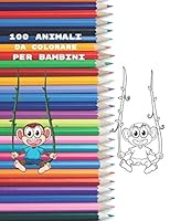 100 Animali da colorare per bambini: Disegni da colorare educativi facili e divertenti di animali per bambini 2-4, 4-8 anni, ragazzi, ragazze, scuola materna e scuola materna B08DBZDGHX Book Cover