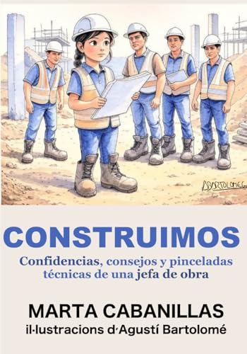 CONSTRUIMOS: Confidencias, consejos y pinceladas técnicas de una jefa de obra