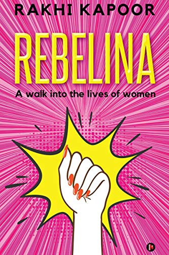 Rebelina: A Walk Into The Lives Of Women