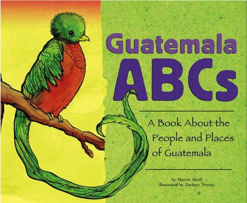 Guatemala ABCs: A Book About the People and Places of Guatemala (Country ABCs) Guatemala ABCs: A Book About the People and Places of Guatemala (Country ABCs)