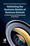 Rethinking the Business Models of Business Schools: A Critical Review and Change Agenda for the Future