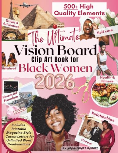 The Ultimate Vision Board Clip Art Book for Black Women: 500+ Empowering & Inspirational Images, Words, Quotes & Affirmation Cards To Create Dream ... for Black Representation & Empowerment)