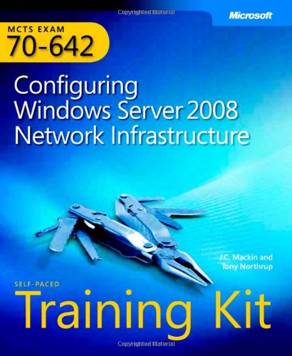 MCTS Self–Paced Training Kit (Exam 70–642) – Configuring Windows Server 2008 Network Infastructure: Configuring Windows Server 2008 Network Infrastructure (PRO-Certification)