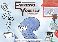 Espresso Yourself - Volume 1: A Caffeinated Comic for Anxious Times 1700159623 Book Cover