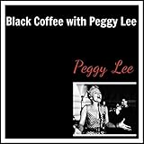  Black Coffee with Peggy Lee
