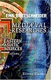 Mediæval Researches from Eastern Asiatic Sources: Fragments towards the knowledge of the geography and history of central and western Asia from the 13th to the 17th century. Volume 1