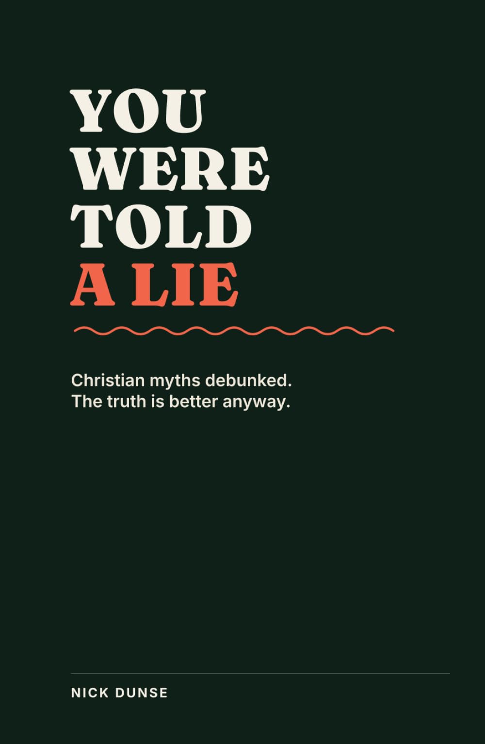You Were Told a Lie: Christian myths debunked. The truth is better anyway.