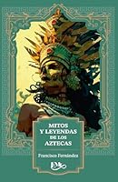 MITOS Y LEYENDAS DE LOS AZTECAS 6071414032 Book Cover