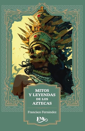 Mitos y Leyendas de los Aztecas | Col. VM -Mitología | Pasta Blanda | EMU | Editores Mexicanos Unidos
