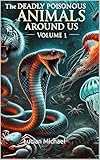 The Deadly Poisonous Animals Around Us (The Deadly Poisonous Plants and Animals Around Us series)