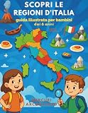 regioni italiane numero  Scopri le regioni d\'Italia: guida illustrata per bambini dai 6 anni .: Un viaggio a colori tra città, montagne e curiosità. Con mappe e disegni .