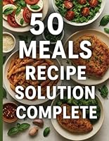 50 Meals Recipe Solution Complete B0F6BST69G Book Cover