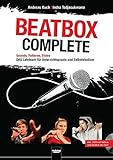 Beatbox Complete: Sounds, Patterns, Styles. Das Lehrbuch für Unterricht und Selbststudium. Inkl. DVD mit Video- und Audioaufnahmen
