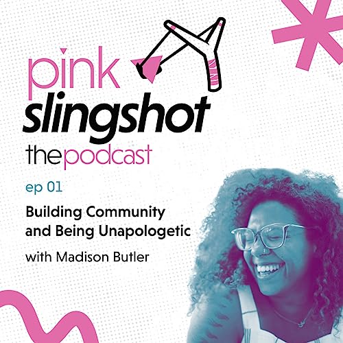 Building Community and Being Unapologetic with Madison Butler - pink slingshot: the podcast - ep01 cover art