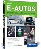 E-Autos: Das Handbuch für den Umstieg. Der Ratgeber, den Sie vor dem Kauf eines Elektroautos gelesen haben sollten