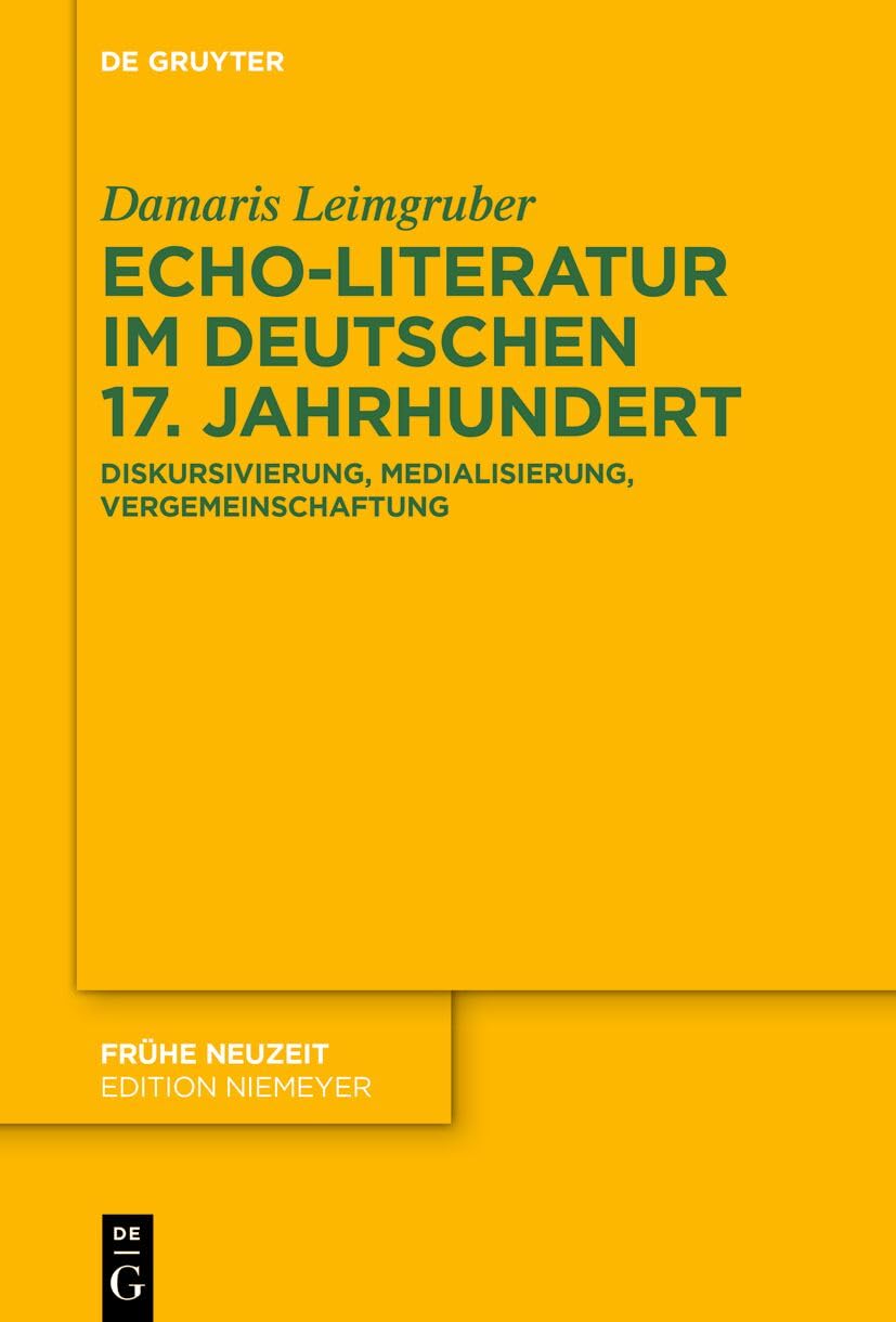 Echo-Literatur im deutschen 17. Jahrhundert: Diskursivierung, Medialisierung, Vergemeinschaftung: 266
