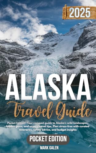 Alaska Travel Guide: Pocket Edition | Your Compact Guide to Alaska’s wild landscapes, Hidden Gems and Expert Travel Tips. Plan Stress-Free with Curated Itineraries, Safety Advice and Budget Insight