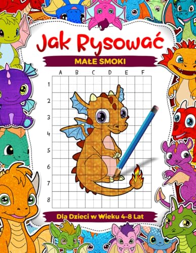 Jak rysować małe smoki dla dzieci w wieku 4–8 lat: naucz się rysować urocze mityczne stworzenia, książki do rysowania krok po kroku w formie siatki ... rysować książki dla dzieci) (Polish Edition)