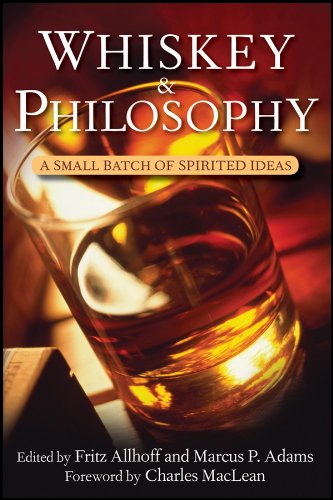 Whiskey and Philosophy: A Small Batch of Spirited Ideas (Philosophy for Everyone Book 17)