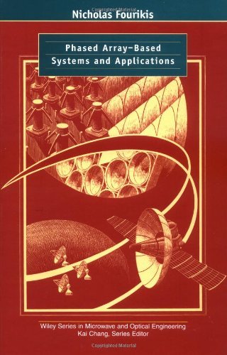 Phased Array-Based Systems and Applications (Wiley Series in Microwave and Optical Engineering Book 25)