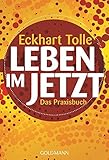 Leben im Jetzt: Das Praxisbuch - Eckhart Tolle