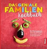 Das geniale Familien-Kochbuch: Ihr Wochenplaner: saisonal einkaufen, entspannt kochen, vergnügt ess