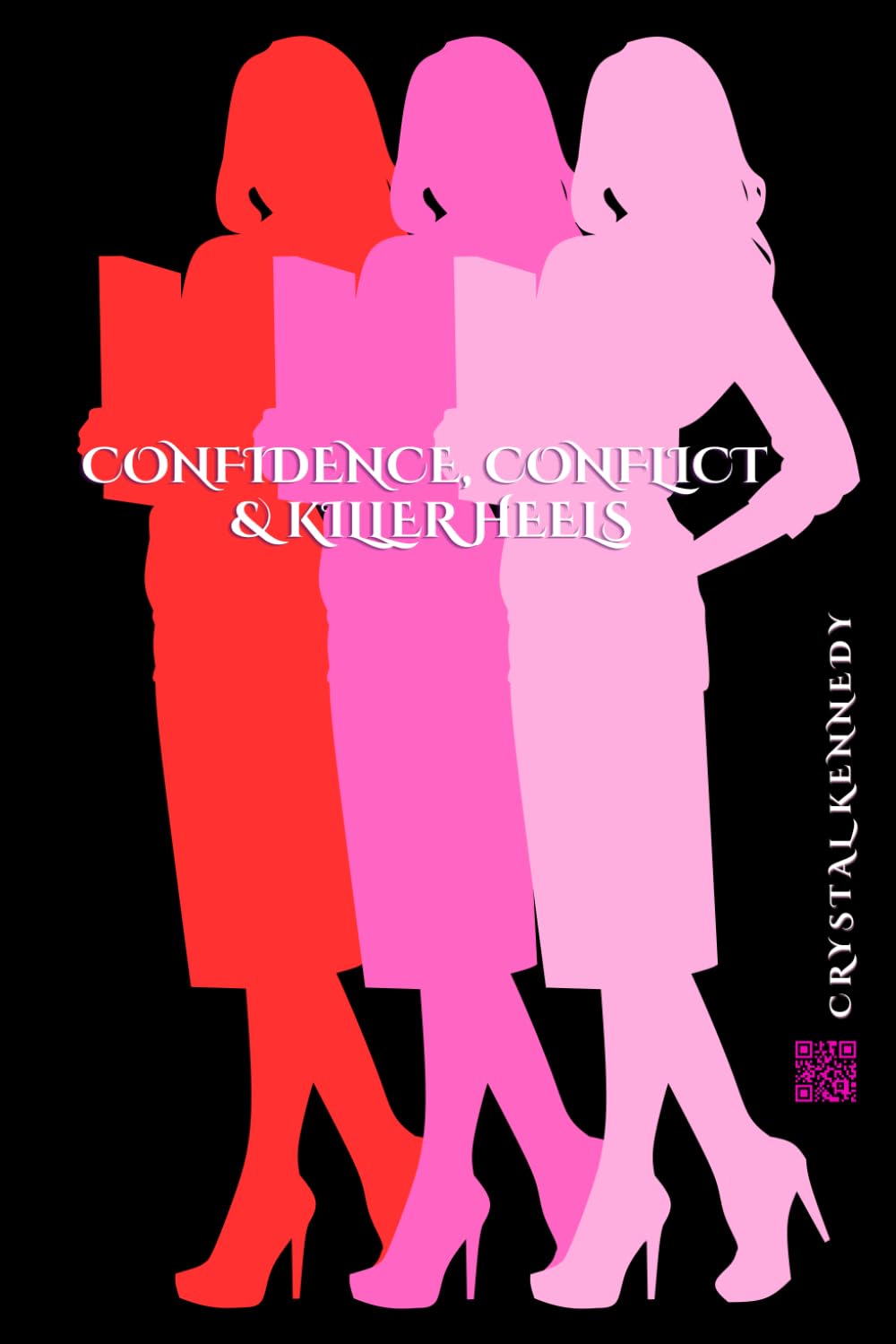 Confidence, Conflict & Killer Heels By Crystal Kennedy: Leadership Strategies for Women Who Refuse to Be Intimidated, Burnt Out, or Ignored