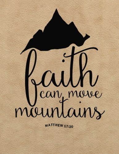 Faith can move mountains: Bible Verse Quote Weekly Daily Monthly Planner 2018 8.5" x 11" Calendar Schedule Organizer (Bible Verse Quote Weekly Daily Monthly Planner Calendar 2018-2019 Journal Series)