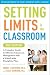 Setting Limits in the Classroom, 3rd Edition: A Complete Guide to Effective Classroom Management with a School-wide Discipline Plan by Robert J. Mackenzie (2010-07-20)
