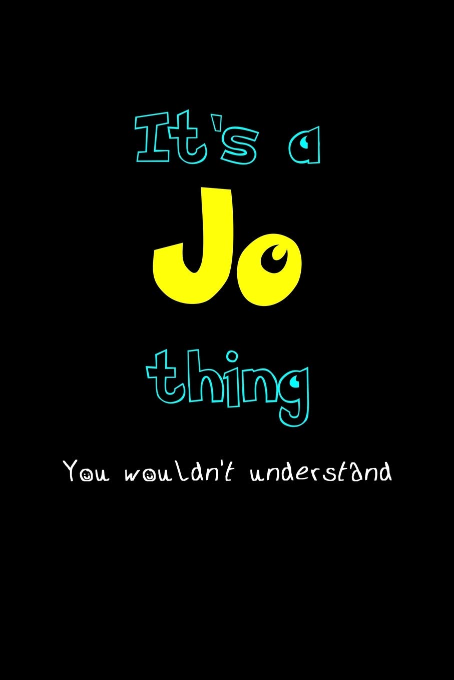 It's A Jo Thing, You Wouldn't Understand: Personalized Notebook Journal With Name Blank Lined Customized Diary Logbook Gifts