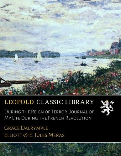 During the Reign of Terror. Journal of My Life