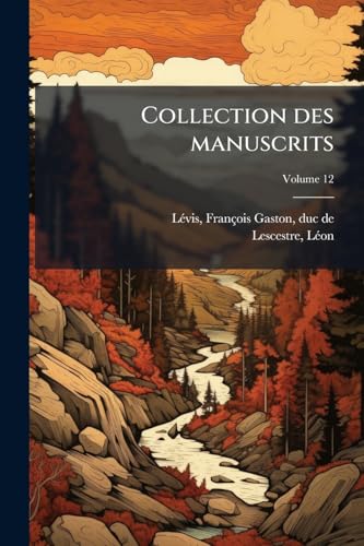 Collection des manuscrits; Volume 12 (French Edition)