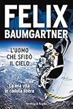 L'uomo che sfidò il cielo: La mia vita in caduta libera (Italian Edition)