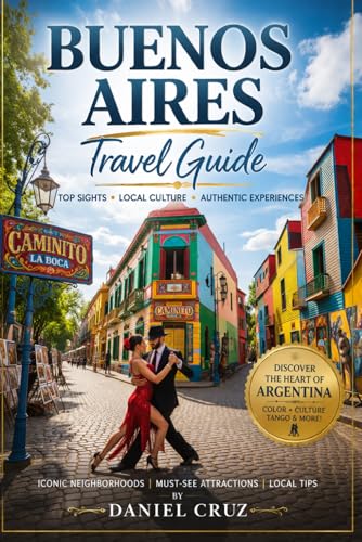 Buenos Aires travel guide: “Experience Buenos Aires Like a Local: 2026 Guide to Food, Culture, and Adventure”